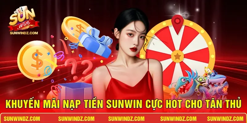 Khuyến mãi nạp tiền SUNWIN cực hot cho tân thủ